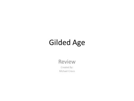 Gilded Age Review Created By: Michael Crews. Politics Political Machines – bought votes through providing services and jobs in the administration – Political.