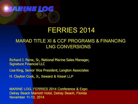 FERRIES 2014 MARAD TITLE XI & CCF PROGRAMS & FINANCING LNG CONVERSIONS Richard J. Paine, Sr., National Marine Sales Manager, Signature Financial LLC Lisa.