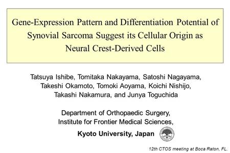 Gene-Expression Pattern and Differentiation Potential of Synovial Sarcoma Suggest its Cellular Origin as Neural Crest-Derived Cells Tatsuya Ishibe, Tomitaka.