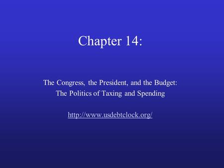 Chapter 14: The Congress, the President, and the Budget: The Politics of Taxing and Spending