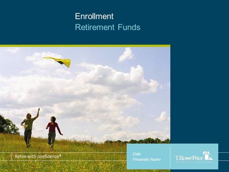 Enrollment Retirement Funds Date Presenter Name. 2 WELCOME INFORMATIONPROCESSYOUR ROLE IntroductionToday Welcome Sit Back – Relax – Ask Questions – Get.