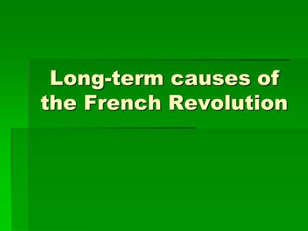 Long-term causes of the French Revolution. Can be divided into those relevant to:  Social Structure  Political/Administrative System  Financial, Fiscal.