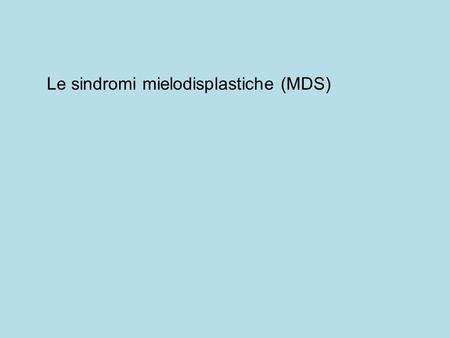 Le sindromi mielodisplastiche (MDS)