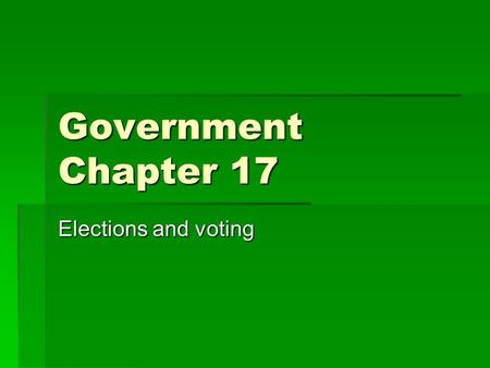 Government Chapter 17 Elections and voting. Electing the President  Presidential candidates begin the campaign a year before.  Intensity builds after.
