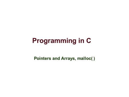 Programming in C Pointers and Arrays, malloc( ). 7/28/092 Dynamic memory In Java, objects are created on the heap using reference variables and the new.