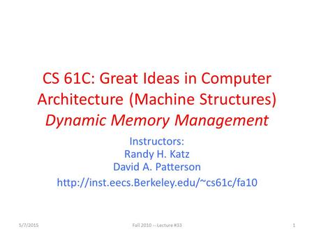 CS 61C: Great Ideas in Computer Architecture (Machine Structures) Dynamic Memory Management Instructors: Randy H. Katz David A. Patterson