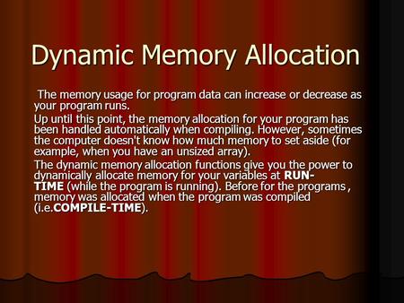 Dynamic Memory Allocation The memory usage for program data can increase or decrease as your program runs. The memory usage for program data can increase.