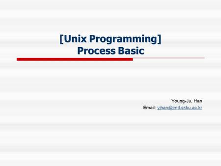 [Unix Programming] Process Basic Young-Ju, Han