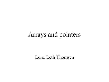 Arrays and pointers Lone Leth Thomsen. March 2006Basis-C-5/LL2 What is an array An array is a consecutive series of variables that share one variable.