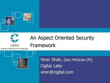 An Aspect Oriented Security Framework Viren Shah, Gary McGraw (PI) Cigital Labs