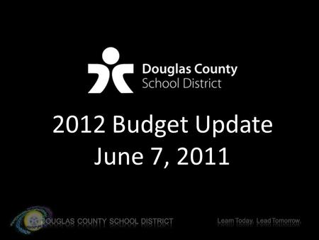 2012 Budget Update June 7, 2011. FY 2011-2012 Douglas County Budget Projection Douglas County State Rescission $(17.3 M) District Increases in Costs**