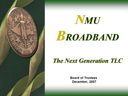 N MU B ROADBAND The Next Generation TLC Board of Trustees December, 2007.