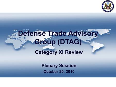 Defense Trade Advisory Group (DTAG) Category XI Review Plenary Session October 20, 2010.