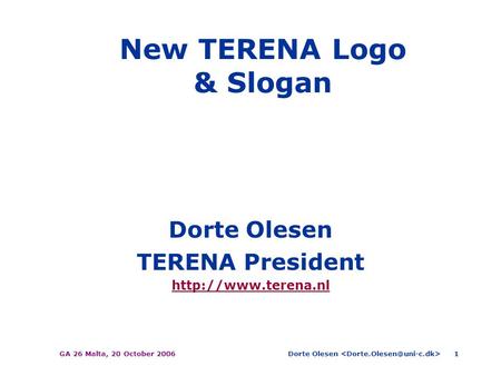 Dorte Olesen GA 26 Malta, 20 October 20061 New TERENA Logo & Slogan Dorte Olesen TERENA President