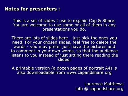This is a set of slides I use to explain Cap & Share. You are welcome to use some or all of them in any presentations you do. There are lots of slides.