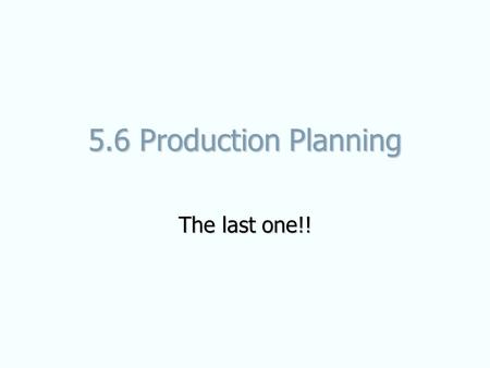 5.6 Production Planning The last one!!. The cost of STOCKS Stocks are materials and goods required to allow the production and supply of products to the.