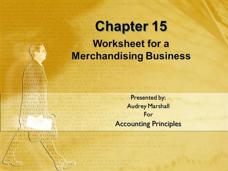 Worksheet for a Merchandising Business Presented by: Audrey Marshall For Accounting Principles Presented by: Audrey Marshall For Accounting Principles.