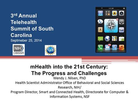 MHealth into the 21st Century: The Progress and Challenges Wendy J. Nilsen, PhD Health Scientist Administrator Office of Behavioral and Social Sciences.