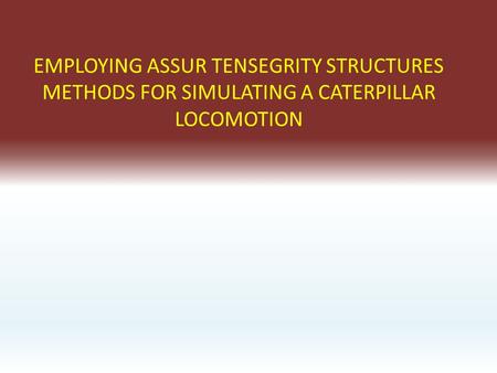 EMPLOYING ASSUR TENSEGRITY STRUCTURES METHODS FOR SIMULATING A CATERPILLAR LOCOMOTION.