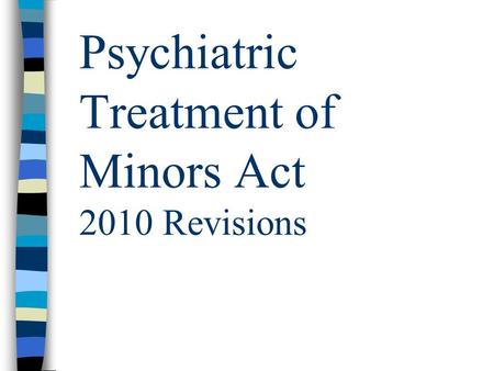 Psychiatric Treatment of Minors Act 2010 Revisions.