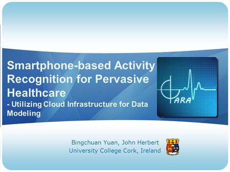 Smartphone-based Activity Recognition for Pervasive Healthcare - Utilizing Cloud Infrastructure for Data Modeling Bingchuan Yuan, John Herbert University.