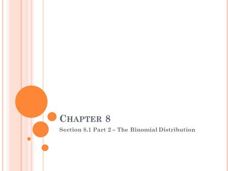 C HAPTER 8 Section 8.1 Part 2 – The Binomial Distribution.