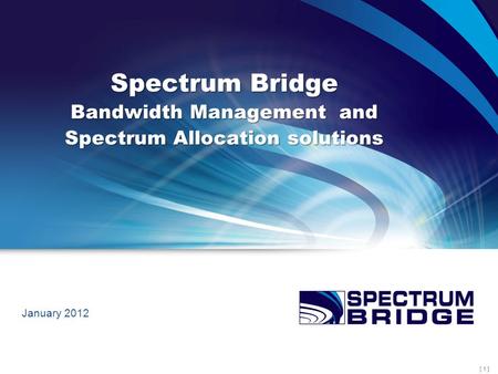 [ 1 ] Spectrum Bridge Bandwidth Management and Spectrum Allocation solutions January 2012.