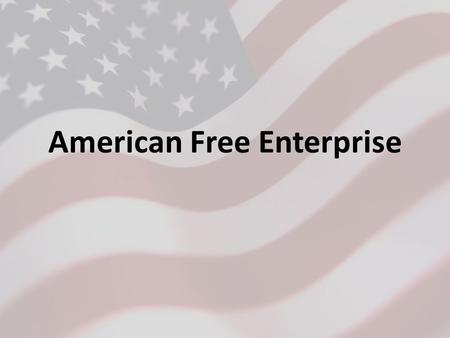 American Free Enterprise. Land of Opportunity… American success due to: – Open land – Abundant natural resources – Talented labor supply fueled by immigrants.