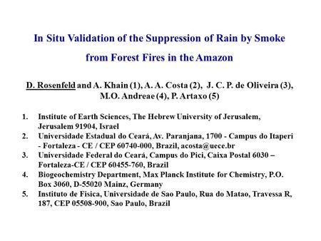 In Situ Validation of the Suppression of Rain by Smoke from Forest Fires in the Amazon D. Rosenfeld and A. Khain (1), A. A. Costa (2), J. C. P. de Oliveira.