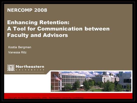 Copyright Northeastern University, 2008. Northeastern University Confidential NERCOMP 2008 Enhancing Retention: A Tool for Communication between Faculty.