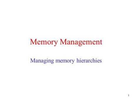1 Memory Management Managing memory hierarchies. 2 Memory Management Ideally programmers want memory that is –large –fast –non volatile –transparent Memory.