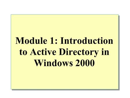 Module 1: Introduction to Active Directory in Windows 2000