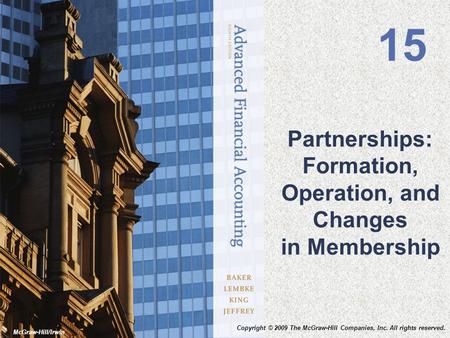 McGraw-Hill/Irwin Partnerships: Formation, Operation, and Changes in Membership 15 Copyright © 2009 The McGraw-Hill Companies, Inc. All rights reserved.
