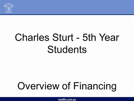 Charles Sturt - 5th Year Students Overview of Financing.