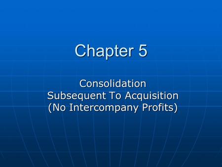 Consolidation Subsequent To Acquisition (No Intercompany Profits)