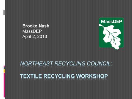 Brooke Nash MassDEP April 2, 2013. Why Textiles?