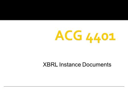 XBRL Instance Documents.  Financial Information Reported  By a Specific Entity  For a Specific Period of Time  In a Specific Currency ▪ How precise.