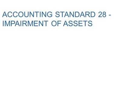 ACCOUNTING STANDARD 28 - IMPAIRMENT OF ASSETS