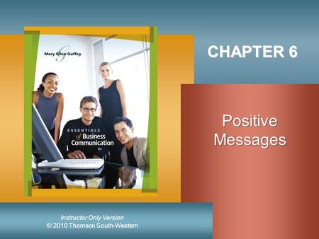 © 2010 Thomson South-Western Instructor Only Version CHAPTER 6 PositiveMessages.