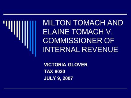 MILTON TOMACH AND ELAINE TOMACH V. COMMISSIONER OF INTERNAL REVENUE VICTORIA GLOVER TAX 8020 JULY 9, 2007.
