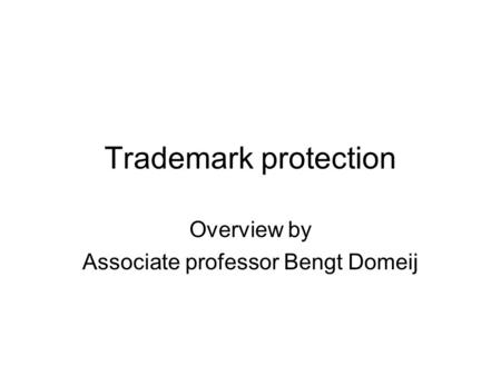 Trademark protection Overview by Associate professor Bengt Domeij.