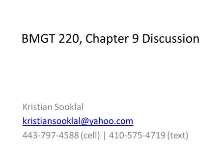 BMGT 220, Chapter 9 Discussion Kristian Sooklal 443-797-4588 (cell) | 410-575-4719 (text)