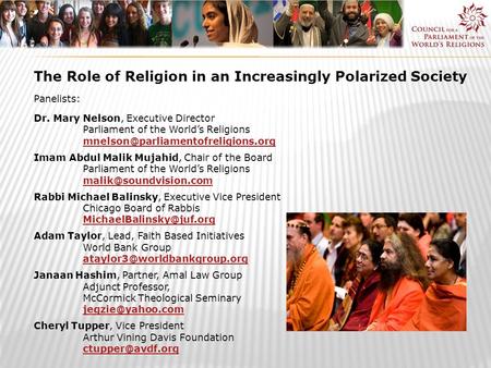 The Role of Religion in an Increasingly Polarized Society Panelists: Dr. Mary Nelson, Executive Director Parliament of the World’s Religions