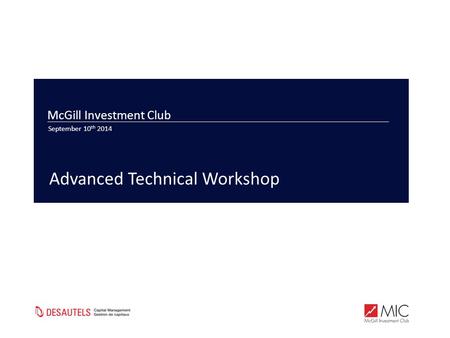 McGill Investment Club September 10 th 2014 Advanced Technical Workshop.