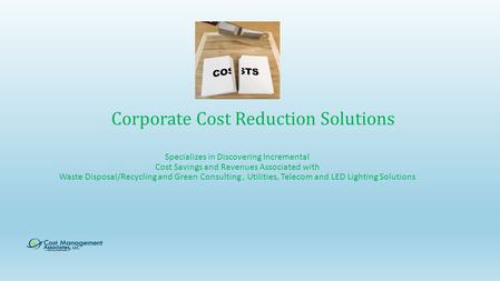 Corporate Cost Reduction Solutions Specializes in Discovering Incremental Cost Savings and Revenues Associated with Waste Disposal/Recycling and Green.