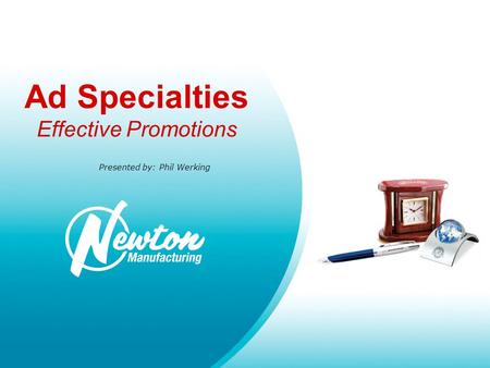 Ad Specialties Effective Promotions Presented by: Phil Werking.