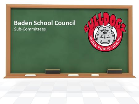 Baden School Council Sub-Committees. List of School Council Sub-Committees Fundraising Goodwill Graduation Staff Appreciation Day Public Relations Volunteer.