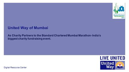 United Way of Mumbai As Charity Partners to the Standard Chartered Mumbai Marathon- India’s biggest charity fundraising event. Digital Resource Center.