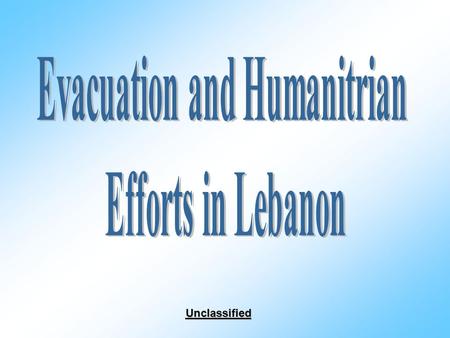 Unclassified.  Due to the fighting in Lebanon, the I.D.F. has implemented a policy concerning the evacuation of foreign nationals from Lebanese territory.