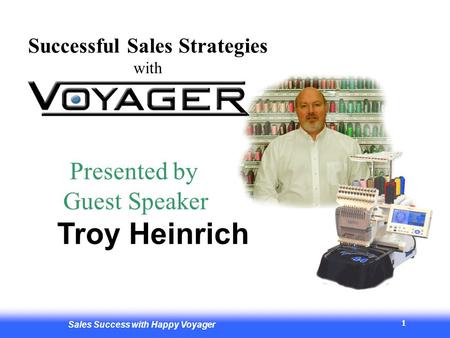 Sales Success with Happy Voyager 1 Successful Sales Strategies with Presented by Guest Speaker Troy Heinrich.